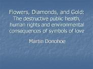 Flowers, Diamonds, and Gold: The destructive public health, human rights and environmental consequences of symbols of love