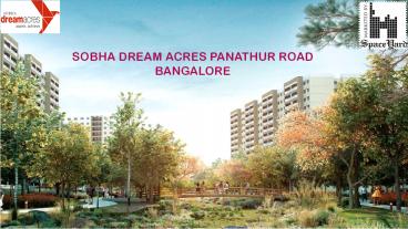 Sobha Dream Acres Panathur Road Bangalore | Price | Location