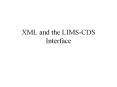 XML and the LIMS-CDS Interface PowerPoint PPT Presentation