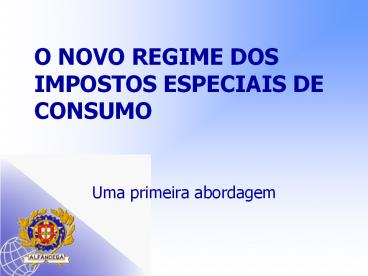 O NOVO REGIME DOS IMPOSTOS ESPECIAIS DE CONSUMO