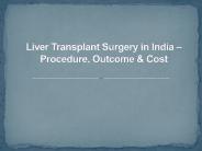 Liver Transplant Surgery in India – Procedure, Outcome & Cost