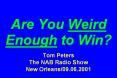 Are You Weird Enough to Win?  Tom Peters The NAB Radio Show New Orleans/09.06.2001 PowerPoint PPT Presentation
