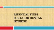 Essential Steps for Good Dental Hygiene