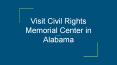 Visit Civil Rights Memorial Center in Alabama PowerPoint PPT Presentation