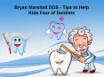 Tips to Help Kids Fear of Dentists - Bryan Marshall DDS PowerPoint PPT Presentation