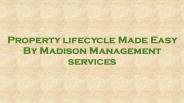 Property Lifecycle Made Easy By Madison Management services