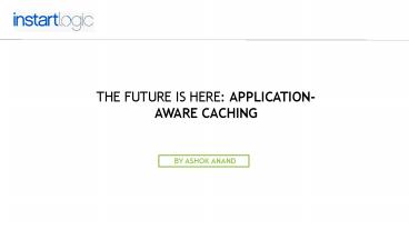 The Future is Here: Application-Aware Caching – Instart Logic