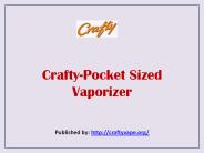 Crafty-Pocket Sized Vaporizer