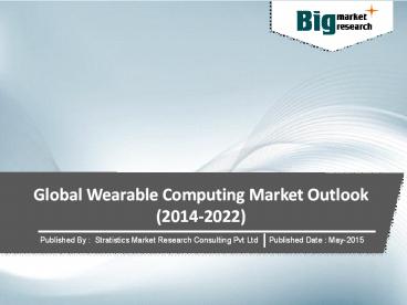 In Depth Research On Global Wearable Computing Market - Trends, Size, Share, Demand 2022