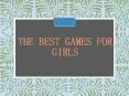 The Best Games for Girls PowerPoint PPT Presentation