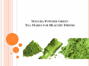 Matcha Powder Green Tea Makes for Healthy Drinks