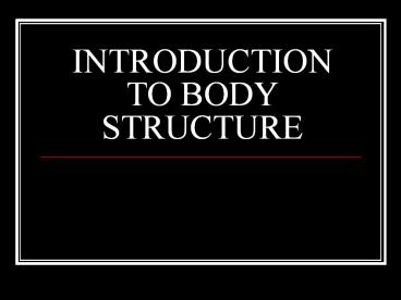 INTRODUCTION TO BODY STRUCTURE