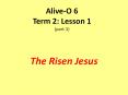 Alive-O%206%20Term%202:%20Lesson%201%20(part%201) PowerPoint PPT Presentation