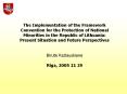 The Implementation of the Framework Convention for the Protection of National Minorities in the Republic of Lithuania: Present Situation and Future Perspectives  Birute Kazlauskiene Riga, 2005 11 29 PowerPoint PPT Presentation