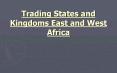 Trading States and Kingdoms East and West Africa PowerPoint PPT Presentation