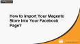How to Import Your Magento Store Into Your Facebook Page? PowerPoint PPT Presentation