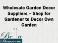 Wholesale garden decor suppliers – shop for gardener to decor own garden