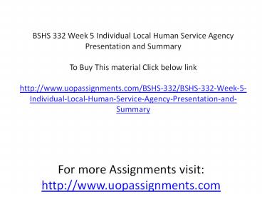 BSHS 332 Week 5 Individual Local Human Service Agency Presentation and Summary