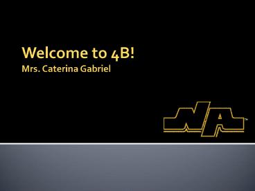 Welcome to 4B! Mrs. Caterina Gabriel