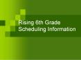 Rising 6th Grade Scheduling Information PowerPoint PPT Presentation