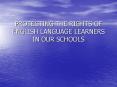 PROTECTING THE RIGHTS OF ENGLISH LANGUAGE LEARNERS IN OUR SCHOOLS PowerPoint PPT Presentation