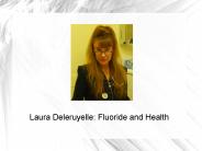 Laura Deleruyelle: Fluoride and Health