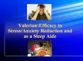 Valerian:Efficacy in Stress/Anxiety Reduction and as a Sleep Aide PowerPoint PPT Presentation