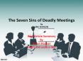The Seven Sins of Deadly Meetings by ERIC MATSON PowerPoint PPT Presentation