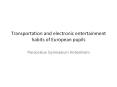 Transportation and electronic entertainment habits of European pupils PowerPoint PPT Presentation