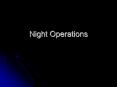 Night Operations PowerPoint PPT Presentation
