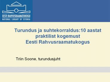 Turundus ja suhtekorraldus:10 aastat praktilist kogemust Eesti Rahvusraamatukogus
