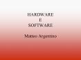 HARDWARE E SOFTWARE Matteo Argentino PowerPoint PPT Presentation