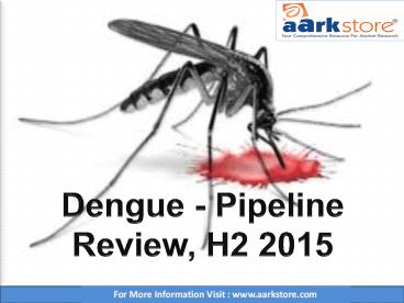 Dengue - Pipeline Review, H2 2015 – Aarkstore.com