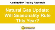 Natural Gas Update: Will Seasonality Rule This Year?