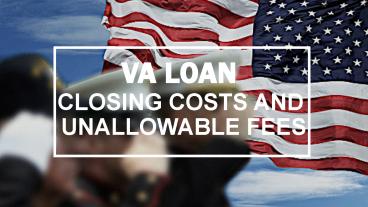 VA Loan Closing Costs And Unallowable Fees