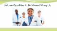 Unique Qualities In Dr Vineet Vinayak PowerPoint PPT Presentation
