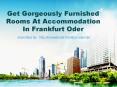 Get Gorgeously Furnished Rooms At Accommodation In Frankfurt Oder PowerPoint PPT Presentation