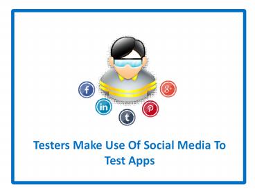 Testers Make Use Of Social Media To Test Apps