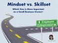 Mindset vs. Skillset Which One Is More Important as a Small Business Owner PowerPoint PPT Presentation