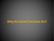 Why Do Good Christians Sin?