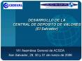 DESARROLLO DE LA CENTRAL DE DEPOSITO DE VALORES (El Salvador) PowerPoint PPT Presentation