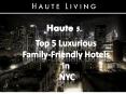 Haute 5: Top 5 Luxurious Family-Friendly Hotels in NYC PowerPoint PPT Presentation