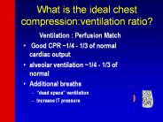 What is the ideal chest compression:ventilation ratio?