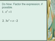 Do Now: Factor the expression, if possible.