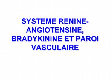 SYSTEME%20RENINE-ANGIOTENSINE,%20BRADYKININE%20ET%20PAROI%20VASCULAIRE