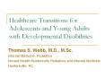 Healthcare Transitions for Adolescents and Young Adults with Developmental Disabilities PowerPoint PPT Presentation