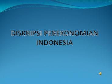 DISKRIPSI PEREKONOMIAN INDONESIA