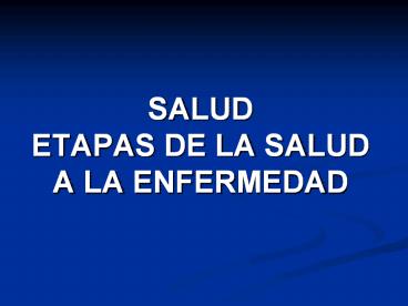 SALUD ETAPAS DE LA SALUD A LA ENFERMEDAD