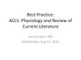 Best Practice: ACLS: Physiology and Review of Current Literature PowerPoint PPT Presentation
