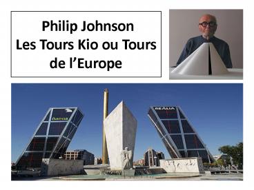 Philip Johnson Les Tours Kio ou Tours de l